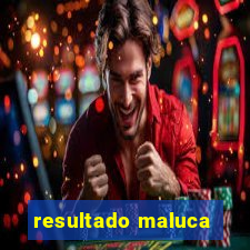 resultado maluca